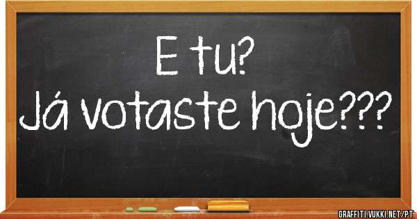 E tu?
Já votaste hoje???