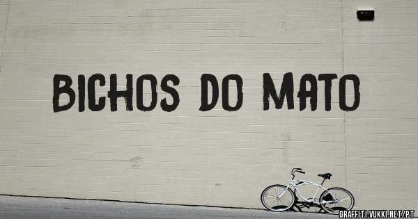Bichos do mato 