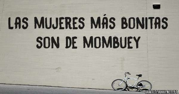 Las mujeres más bonitas son de mombuey