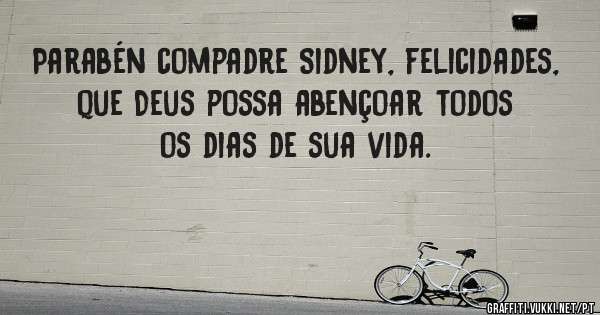 Parabén compadre Sidney, felicidades, que Deus possa abençoar todos os dias de sua vida. 