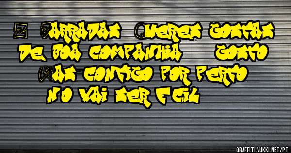  Zé Barradas? Queres gostas de boa companhia?... È gosto. Mas contigo por perto não vai ser fácil :) :) :)