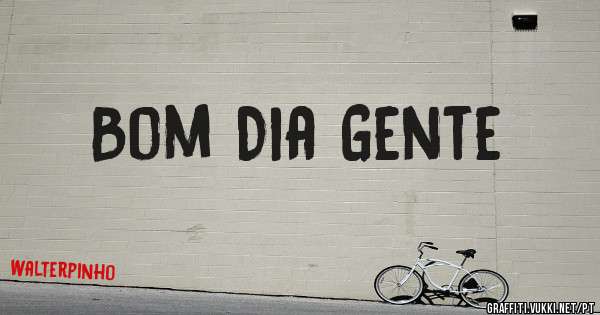 Bom Dia Gente