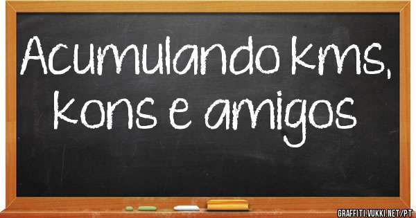 Acumulando kms, kons e amigos