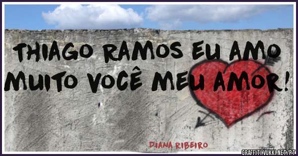 Thiago Ramos eu amo muito você meu amor!