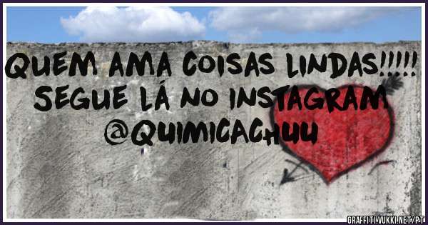 Quem ama coisas lindas!!!!!
Segue lá no Instagram 
@QUIMICACHUU 