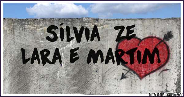 Sílvia  Ze
Lara e Martim