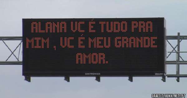 Alana vc é tudo pra mim , vc é meu grande amor.