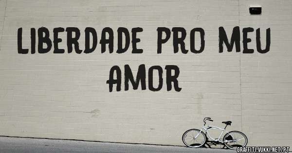 Liberdade pro meu Amor