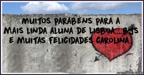 Muitos parabéns para a mais linda aluna de Lisboa....bjs e muitas felicidades Carolina..