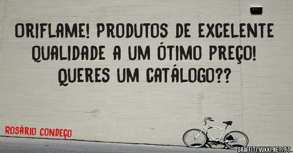 Oriflame! Produtos de excelente qualidade a um ótimo preço!
Queres um catálogo?? 