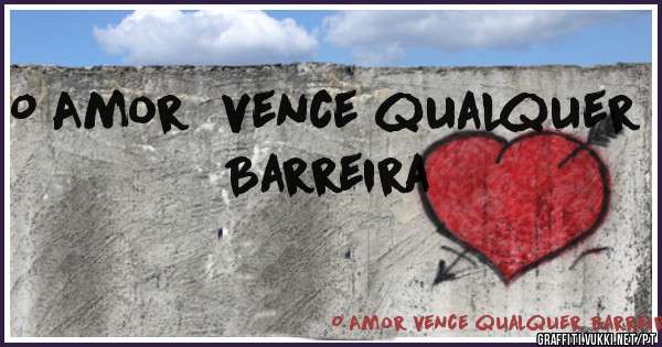 O Amor  vence qualquer Barreira 