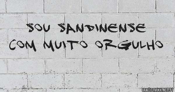 SOU SANDINENSE
COM MUITO ORGULHO