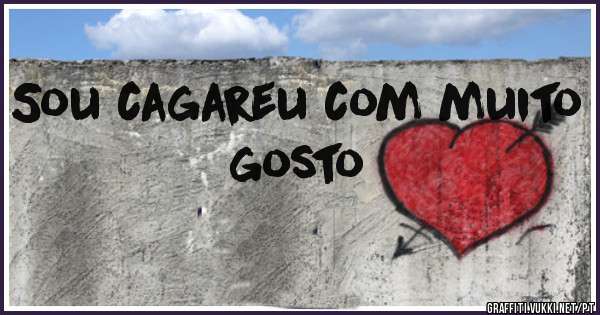 Sou cagareu com muito gosto