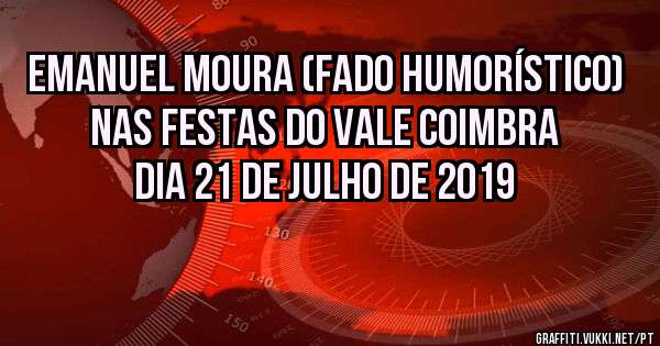 Emanuel Moura (fado humorístico) nas festas do Vale Coimbra dia 21 de Julho de 2019 