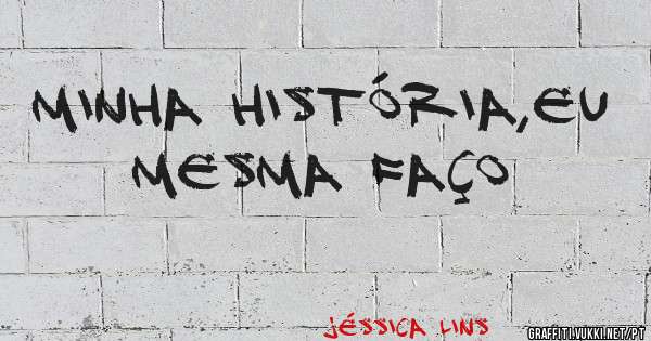 Minha História,eu mesma faço