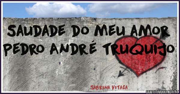 Saudade do meu amor Pedro André truquijo 