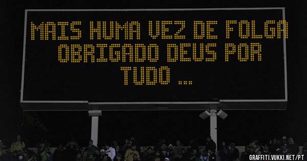 Mais Huma vez de folga obrigado Deus por tudo ...