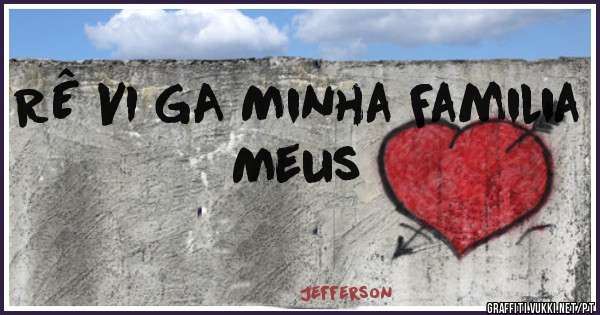 RÊ VI GA Minha Familia Meus