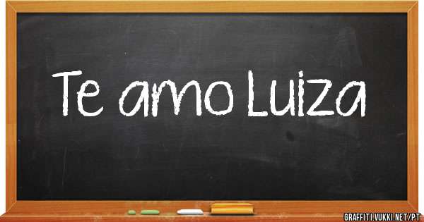 Te amo Luiza
