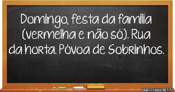 Domingo, festa da família (vermelha e não só). Rua da horta. Póvoa de Sobrinhos. 