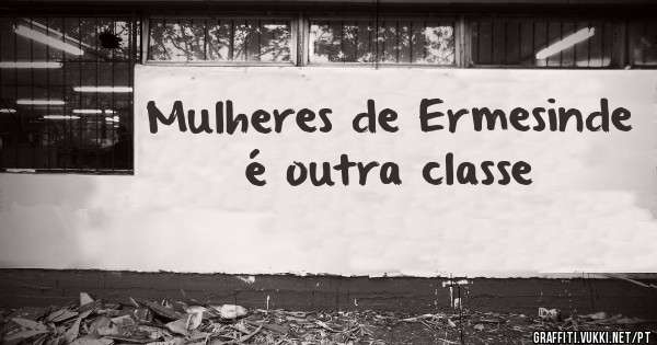 Mulheres de Ermesinde é outra classe