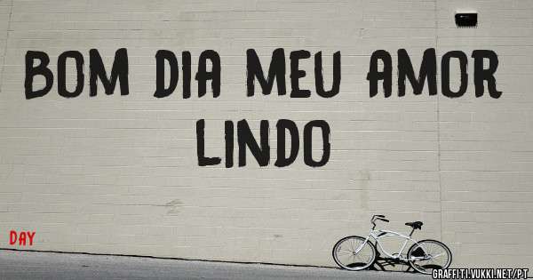 Bom dia meu amor  lindo 