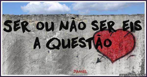 Ser ou não ser eis a questão
