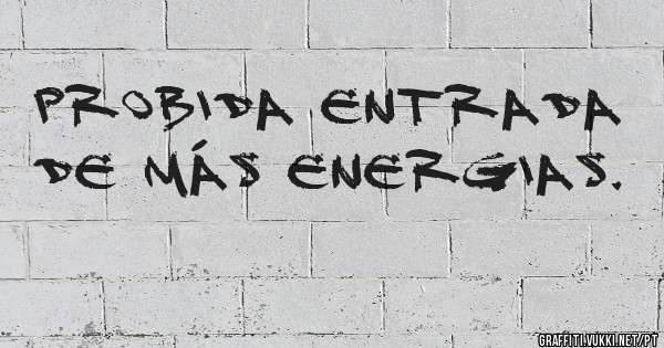 Probida entrada de más energias.