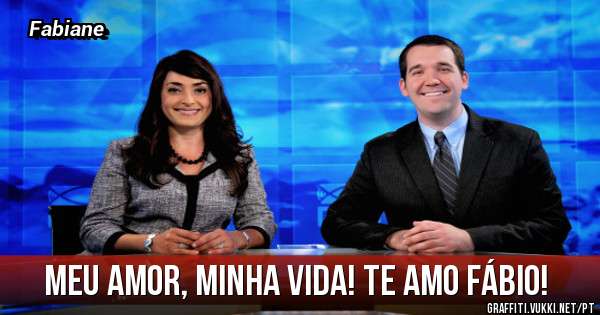 Meu amor, minha vida! Te amo Fábio!