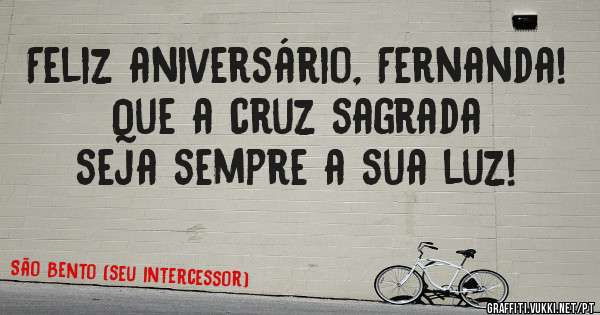 Feliz aniversário, Fernanda! Que a cruz sagrada seja sempre a sua luz! 