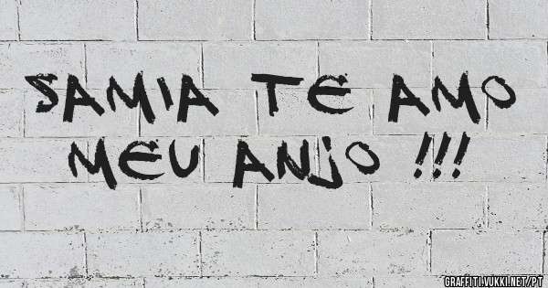 SAMIA TE AMO MEU ANJO !!!