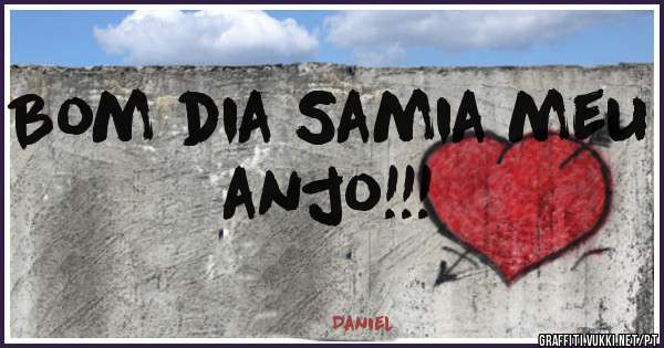 Bom dia Samia meu anjo!!!