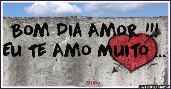 Bom Dia Amor !!!
Eu Te Amo Muito ...