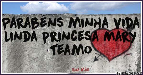 Parabéns minha vida linda princesa Mary teamo