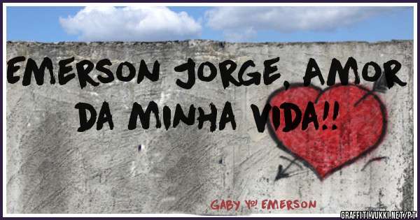 Emerson Jorge, Amor da minha vida!!