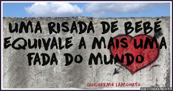 uma risada de bebé equivale a mais uma fada do mundo 
