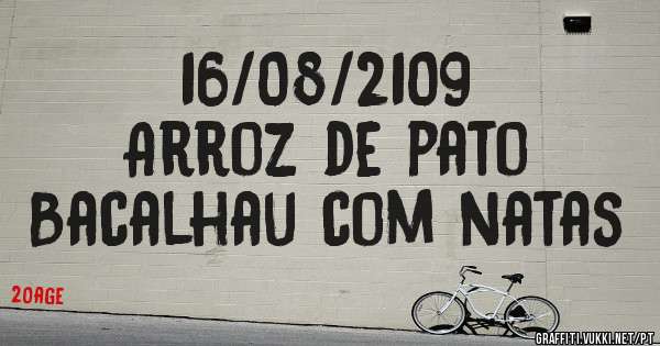 16/08/2109
Arroz de pato 
Bacalhau com natas 