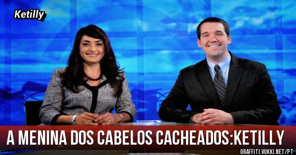 a menina dos cabelos cacheados:Ketilly 