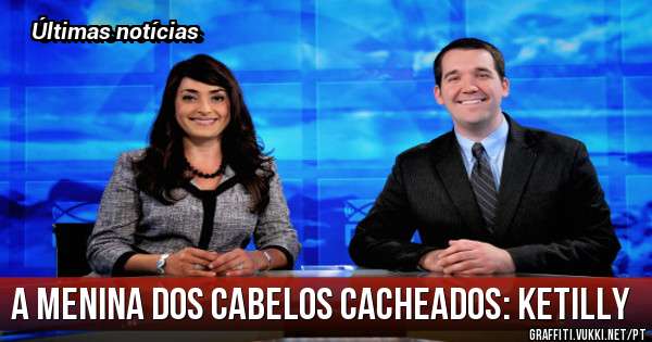A menina dos cabelos cacheados: Ketilly