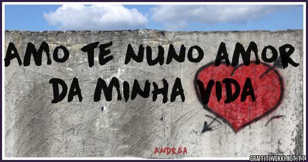 Amo te nuno amor da minha vida 