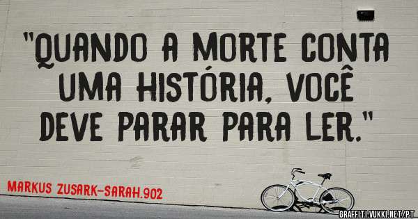 ''Quando a morte conta uma história, você deve parar para ler.''