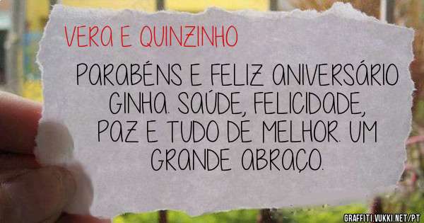 PARABÉNS E FELIZ ANIVERSÁRIO GINHA. SAÚDE, FELICIDADE, PAZ E TUDO DE MELHOR. UM GRANDE ABRAÇO.