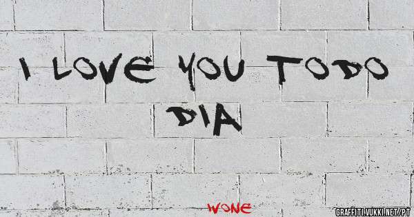 I love you todo dia