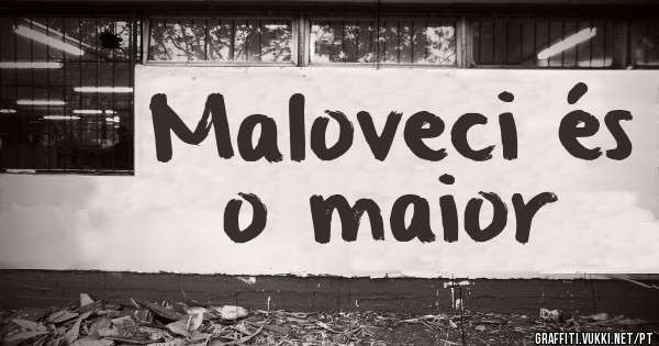 Maloveci és o maior