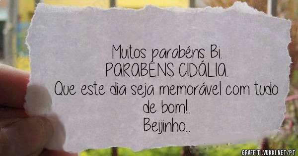 Muitos parabéns Bi.

PARABÉNS CIDÁLIA.
Que este dia seja memorável com tudo de bom!..
Beijinho...
