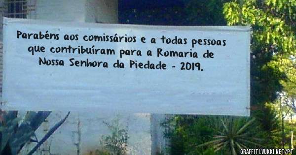 Parabéns aos comissários e a todas pessoas que contribuíram para a Romaria de Nossa Senhora da Piedade – 2019.