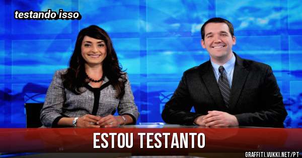 Estou testanto