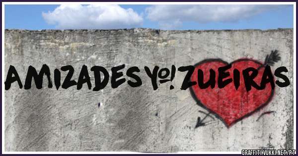 Amizades&Zueiras