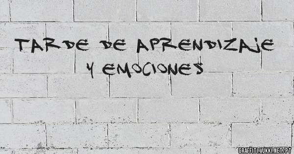Tarde de aprendizaje y emociones