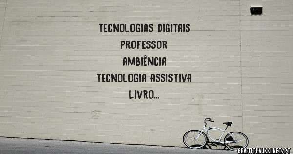 tecnologias digitais
professor
ambiência 
tecnologia assistiva
livro
estudo
saber 